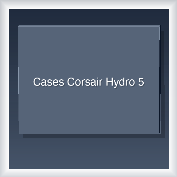 Cases Corsair Hydro 5