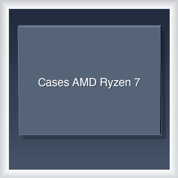 Cases AMD Ryzen 7 11