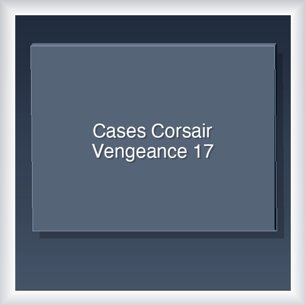 Cases Corsair Vengeance 17