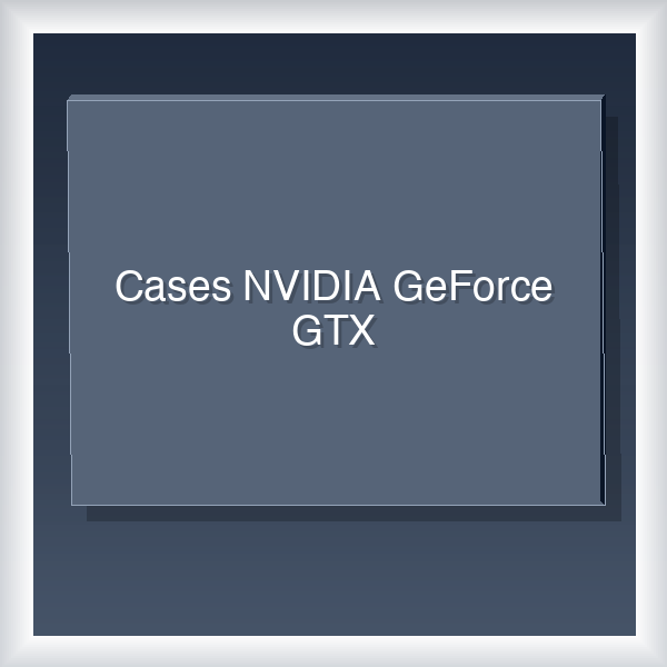 Cases NVIDIA GeForce GTX 28