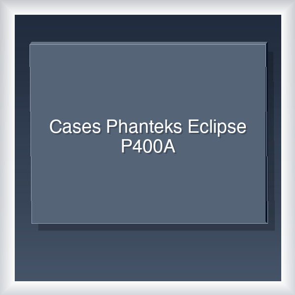 Cases Phanteks Eclipse P400A