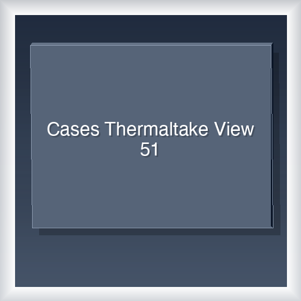 Cases Thermaltake View 51