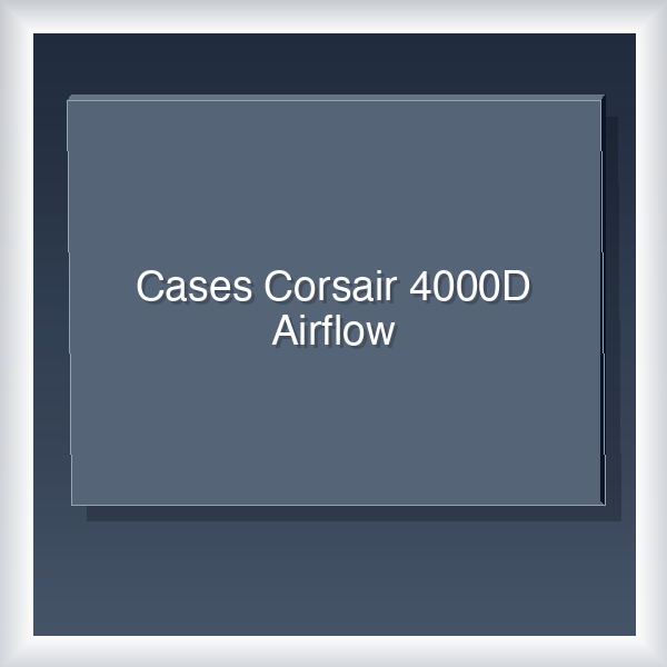 Cases Corsair 4000D Airflow