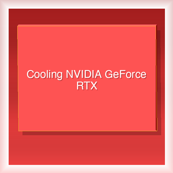 Cooling NVIDIA GeForce RTX 6
