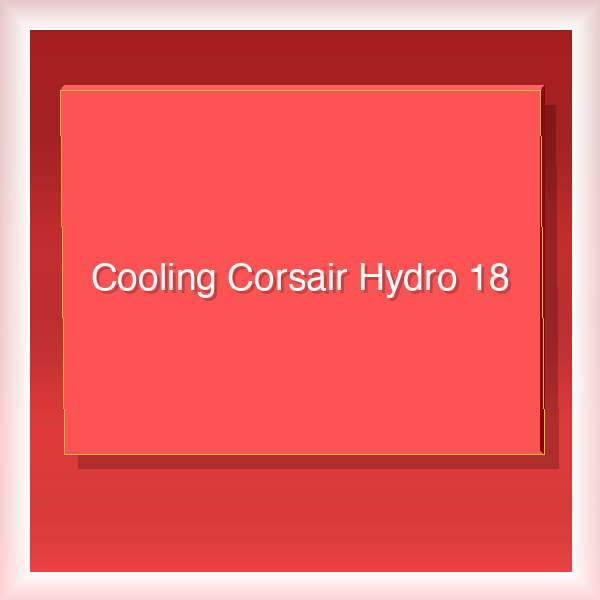 Cooling Corsair Hydro 18