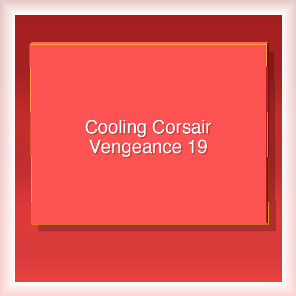 Cooling Corsair Vengeance 19