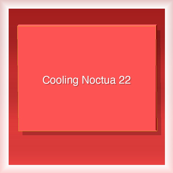 Cooling Noctua 22