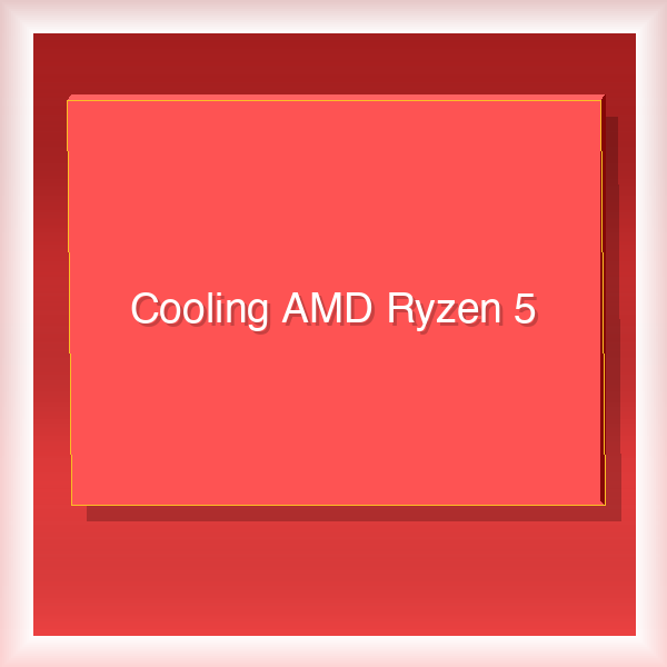 Cooling AMD Ryzen 5 26