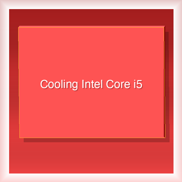 Cooling Intel Core i5 31