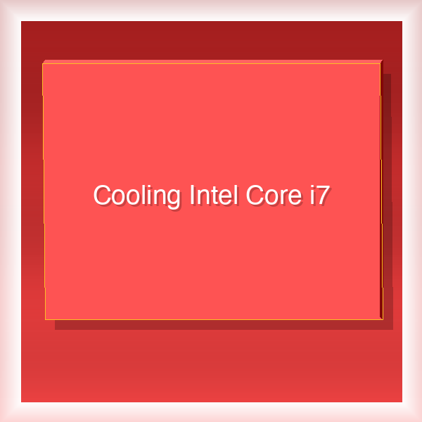 Cooling Intel Core i7 34