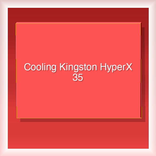 Cooling Kingston HyperX 35