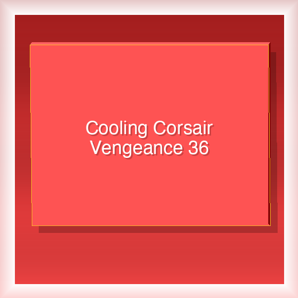 Cooling Corsair Vengeance 36