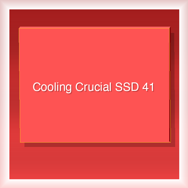 Cooling Crucial SSD 41