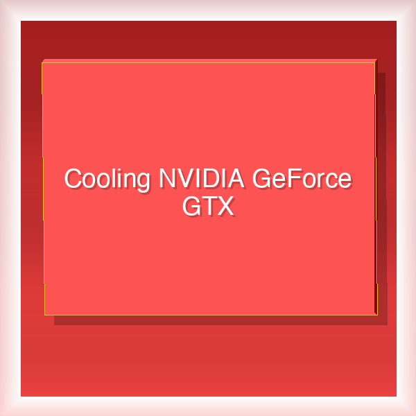 Cooling NVIDIA GeForce GTX 46