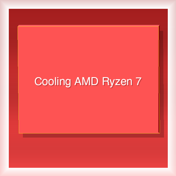 Cooling AMD Ryzen 7 47