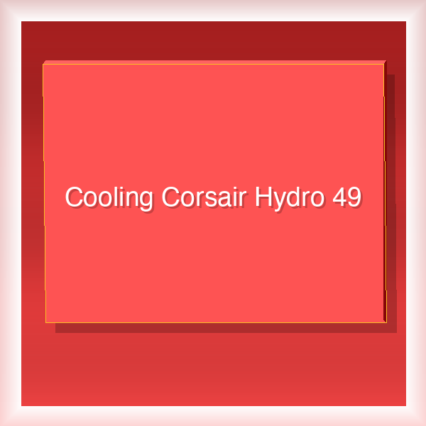 Cooling Corsair Hydro 49