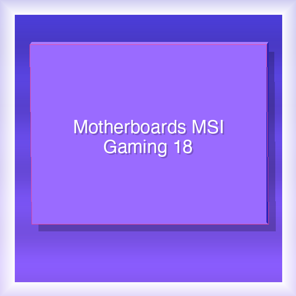 Motherboards MSI Gaming 18