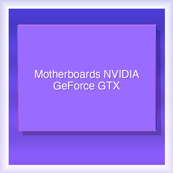 Motherboards NVIDIA GeForce GTX 22