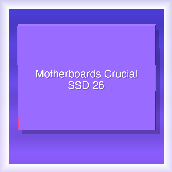 Motherboards Crucial SSD 26