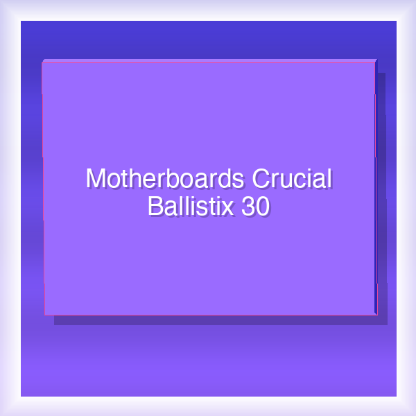 Motherboards Crucial Ballistix 30