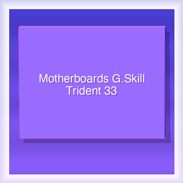 Motherboards G.Skill Trident 33