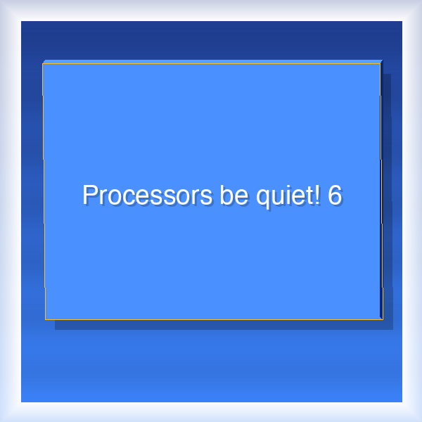 Processors be quiet! 6