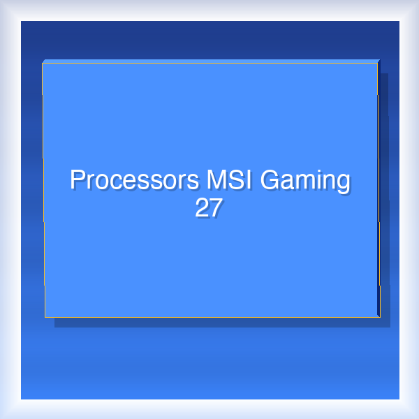 Processors MSI Gaming 27