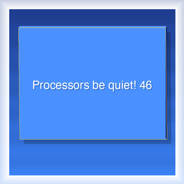 Processors be quiet! 46