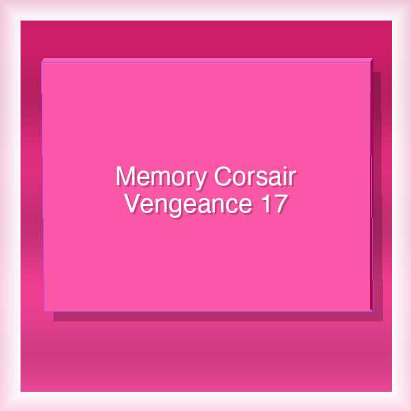 Memory Corsair Vengeance 17