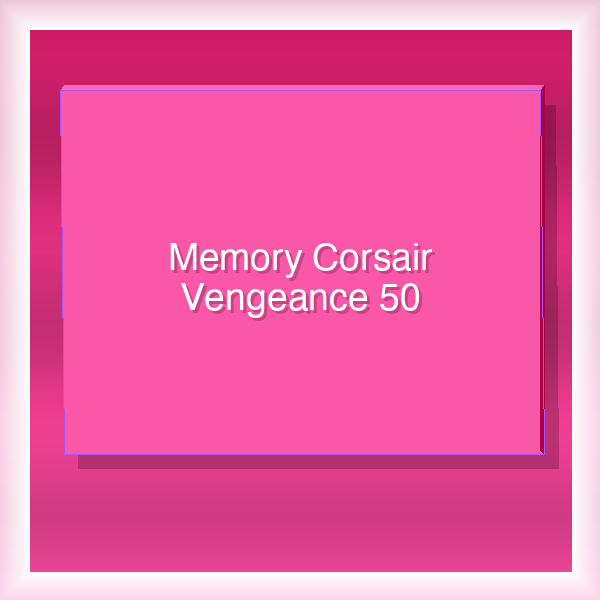 Memory Corsair Vengeance 50